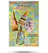Opal & Gemstone Jewelry: Cutting, Designing, Setting: a Step-by-Step Lapidary Instructional Guide Opal & Gemstone Jewelry: Cutting, Designing, Setting: a Step-by-Step Lapidary Instructional Guide
